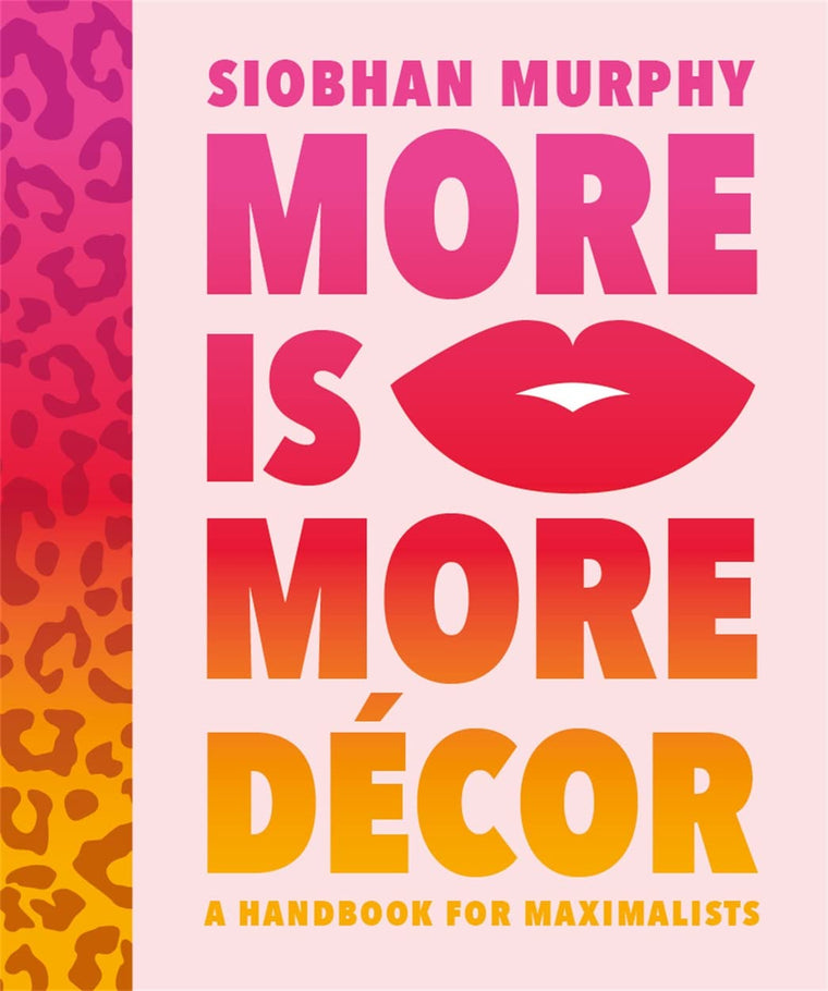More Is More Décor: A Handbook For Maximalists