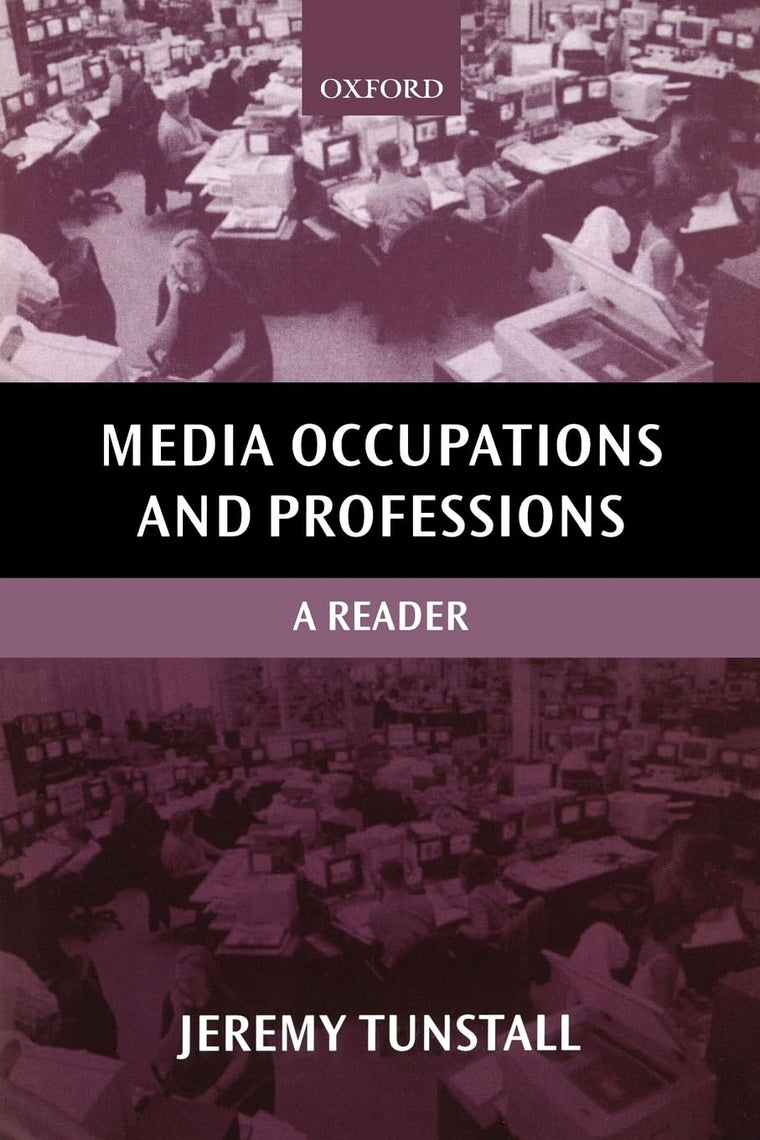 Media Occupations and Professions: A Reader (Oxford Readers in Media and Communication Series)