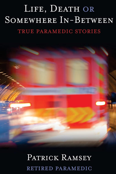 Life Death or Somewhere In-between: True Paramedic Stories