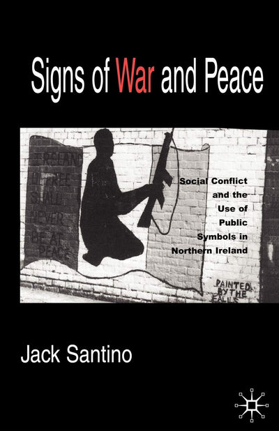 Signs of War and Peace: Social Conflict and the Uses of Symbols in Public in Northern Ireland