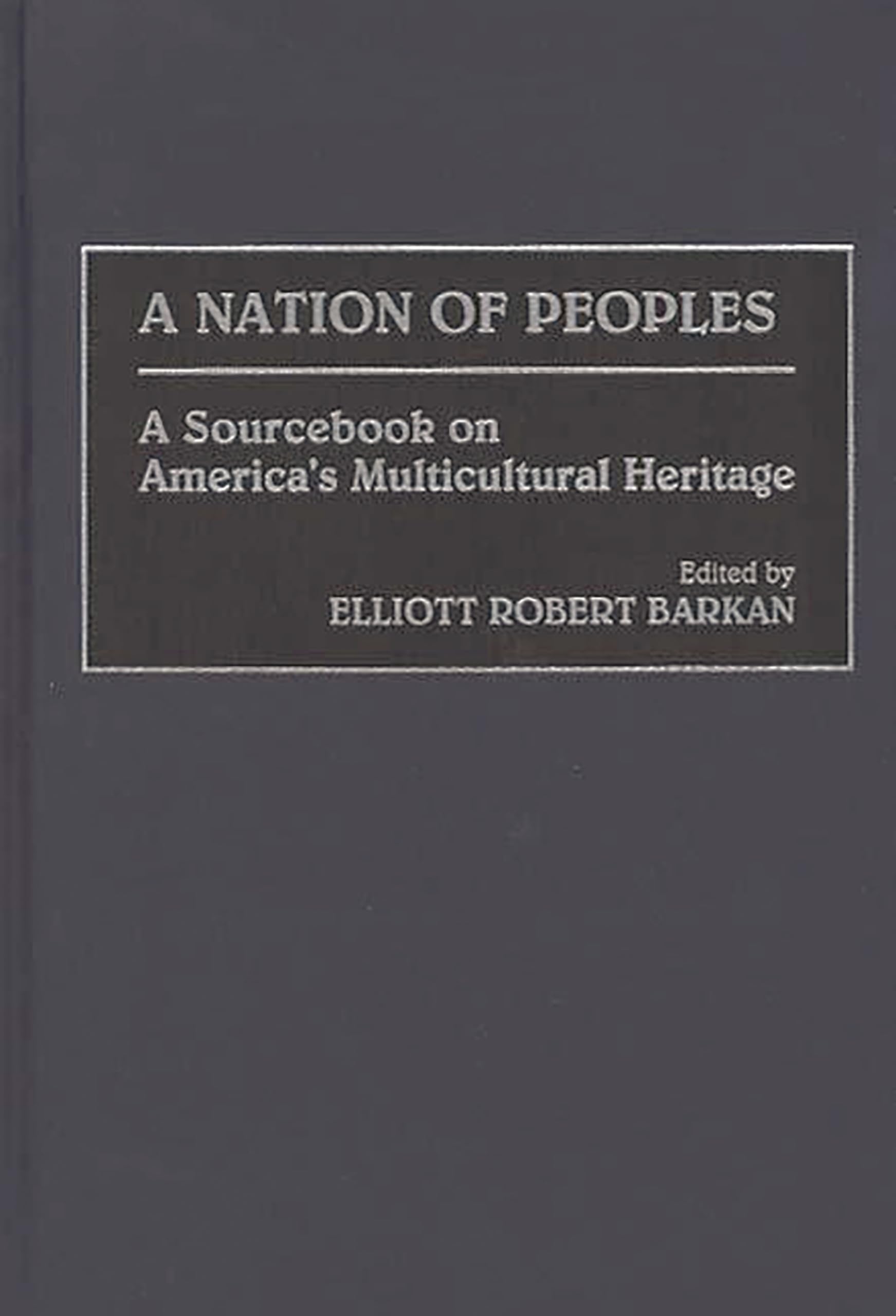 A Nation of Peoples: A Sourcebook on America's Multicultural Heritage
