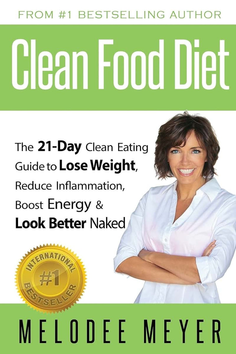 Clean Food Diet: The 21-Day Clean Eating Guide to Lose Weight, Reduce Inflammation, Boost Energy and Look Better Naked