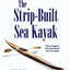 The Strip-Built Sea Kayak: Three Rugged, Beautiful Boats You Can Build