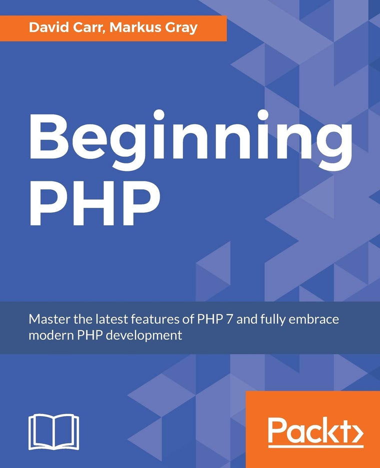 Beginning PHP: Master the latest features of PHP 7 and fully embrace modern PHP development