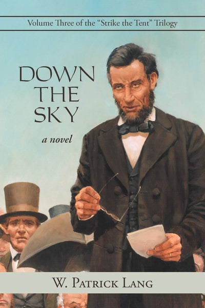 Down the Sky: Volume Three of the "Strike the Tent" Trilogy (Strike the Tent Trilogy, 3)