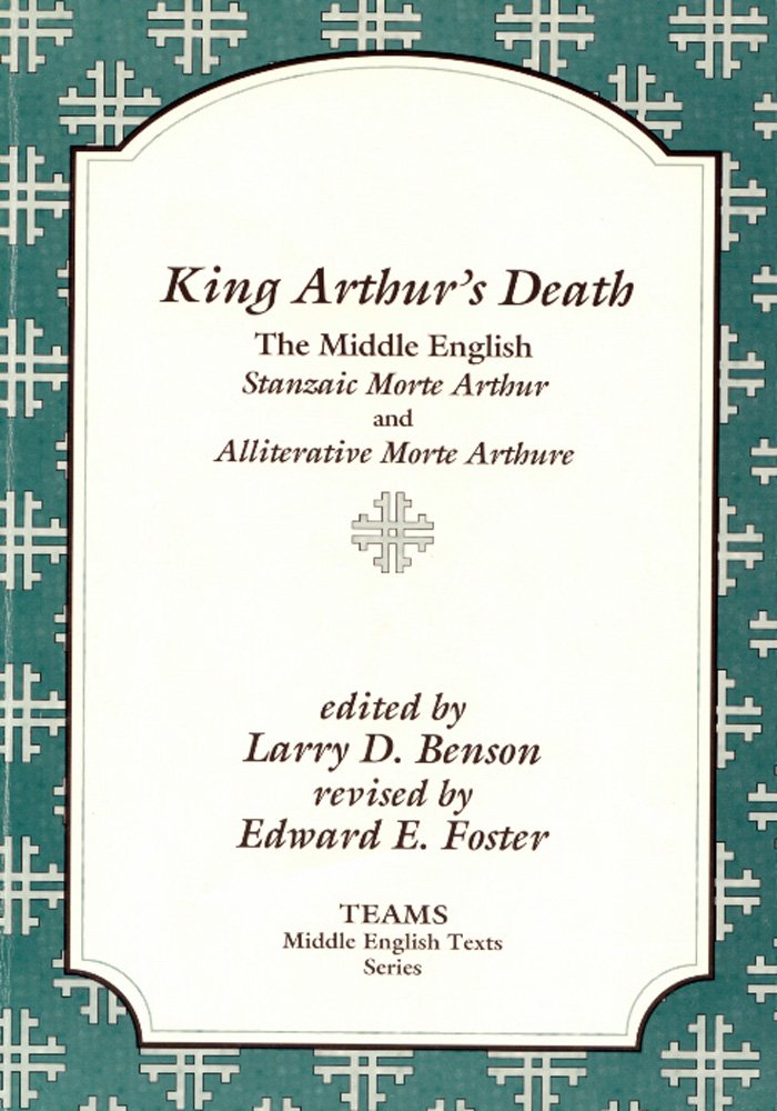 King Arthur's Death: The Middle English Stanzaic Morte Arthur and Alliterative Morte Arthure (TEAMS Middle English Texts)