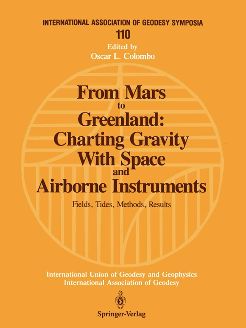 From Mars to Greenland: Charting Gravity With Space and Airborne Instruments: Fields, Tides, Methods, Results (International Association of Geodesy Symposia, 110)
