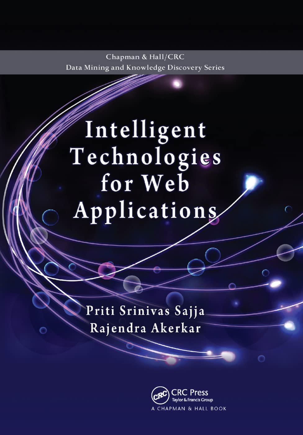 Intelligent Technologies for Web Applications (Chapman & Hall/CRC Data Mining and Knowledge Discovery Serie)