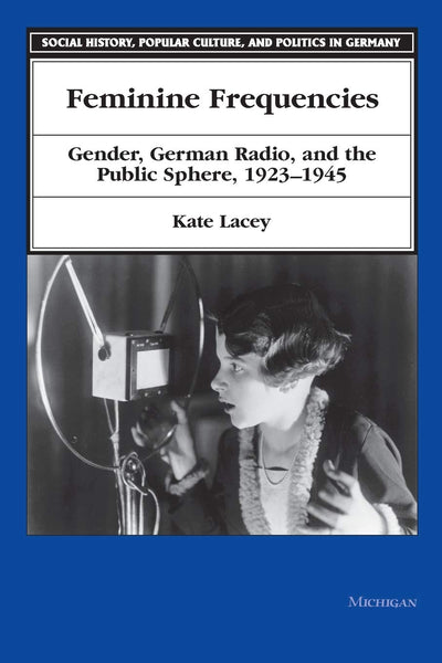 Feminine Frequencies: Gender, German Radio, and the Public S