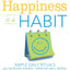 Happiness Is A Habit: Simple Daily Rituals That Increase Ene