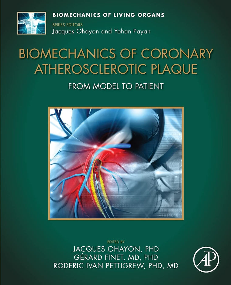 Biomechanics of Coronary Atherosclerotic Plaque: From Model to Patient (Volume 4) (Biomechanics of Living Organs, Volume 4)