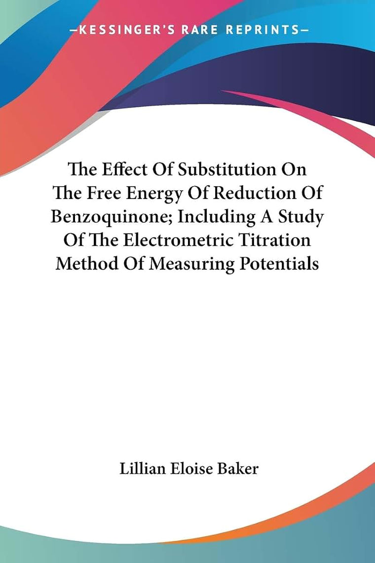 The Effect Of Substitution On The Free Energy Of Reduction Of Benzoquinone; Including A Study Of The Electrometric Titration Method Of Measuring Potentials
