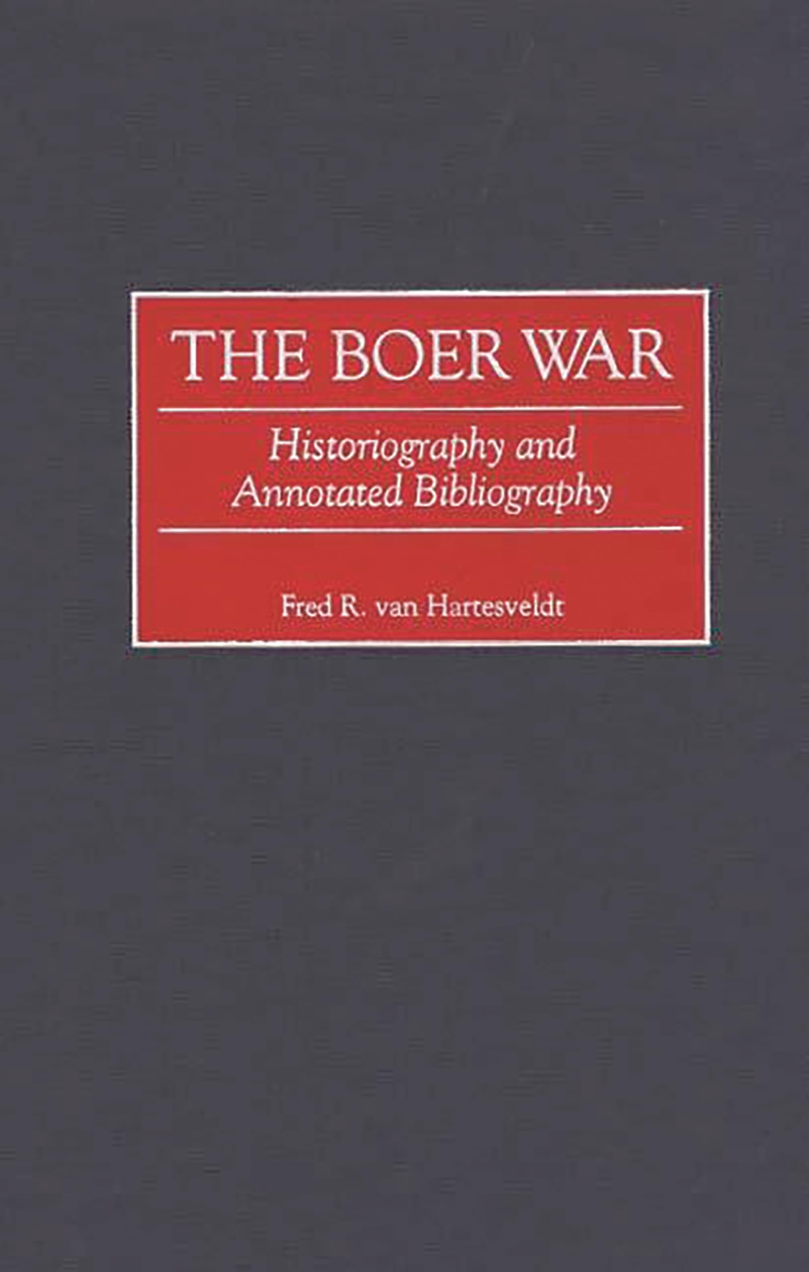 The Boer War: Historiography and Annotated Bibliography (Bibliographies of Battles and Leaders)