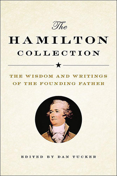 The Hamilton Collection: The Wisdom and Writings of the Founding Father