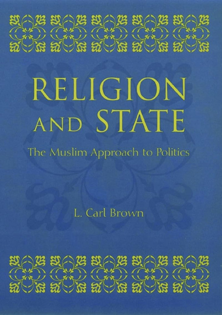Religion and State: The Muslim Approach to Politics