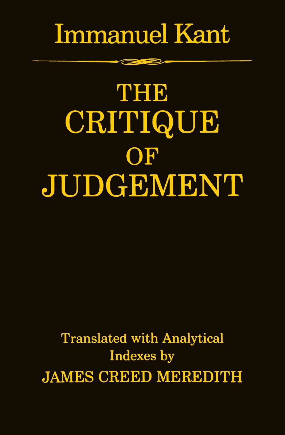 The Critique of Judgement: (containing Kant's "Critique of Aesthetic Judgement" and "Critique of Teleological Judgement")