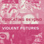 Educating Beyond Violent Futures (Futures and Education Series)