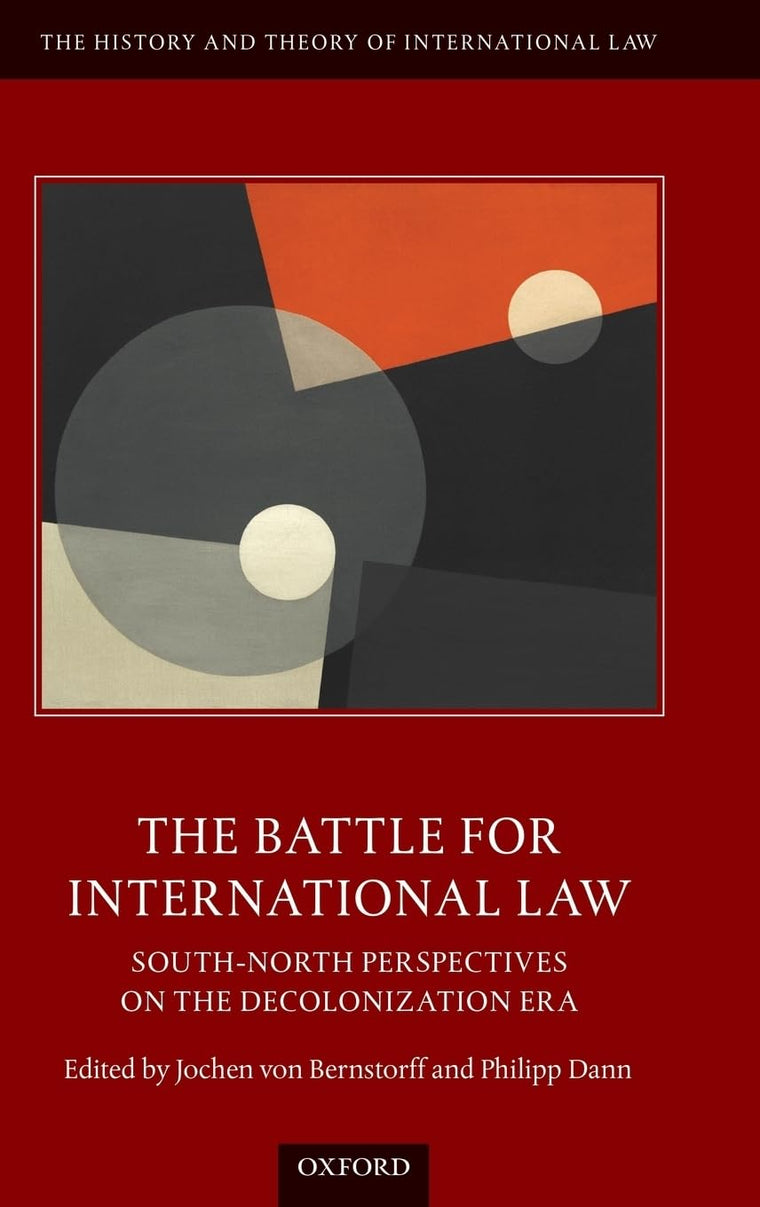 The Battle for International Law: South-North Perspectives on the Decolonization Era (The History and Theory of International Law)