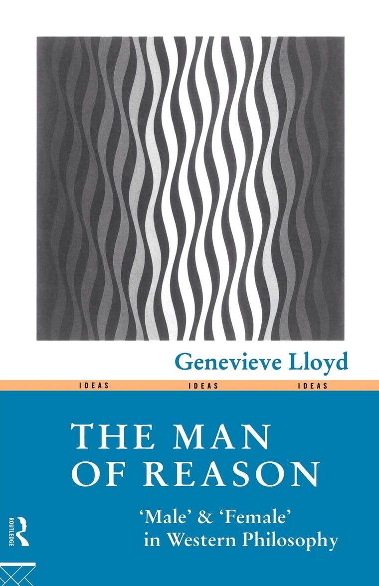 The Man of Reason: Male and "Female" in Western Philosophy (