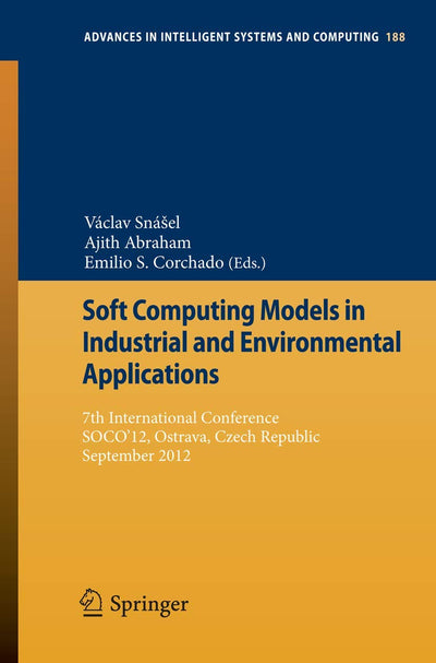 Soft Computing Models in Industrial and Environmental Applications: 7th International Conference, SOCO12, Ostrava, Czech Republic, September 5th-7th, ... in Intelligent Systems and Computing, 188)