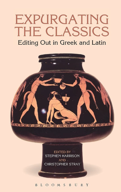 Expurgating the Classics: Editing Out in Latin and Greek