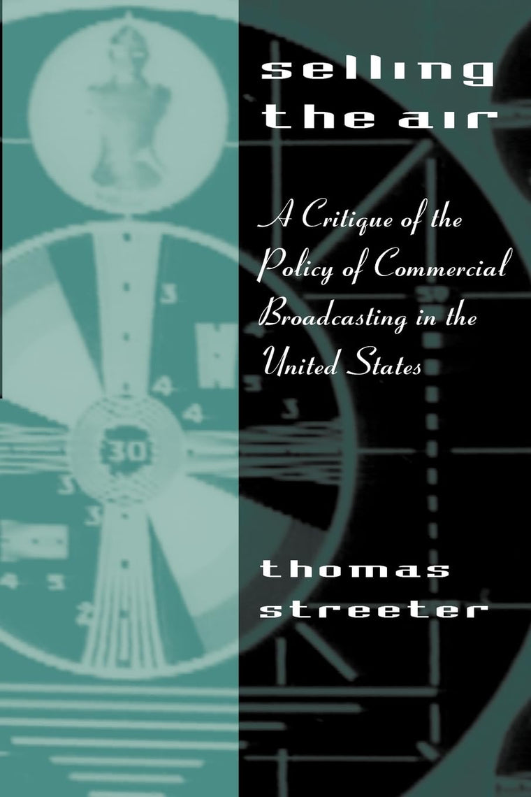 Selling the Air: A Critique of the Policy of Commercial Broadcasting in the United States