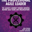 The Professional Agile Leader: The Leader's Journey Toward Growing Mature Agile Teams and Organizations (The Professional Scrum Series)