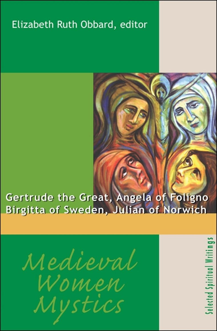 Medieval Women Mystics: Gertrude the Great, Angela of Foligno, Birgitta of Sweden, Julian of Norwich: Selected Spiritual Writings (Spirituality Through The Ages Series)