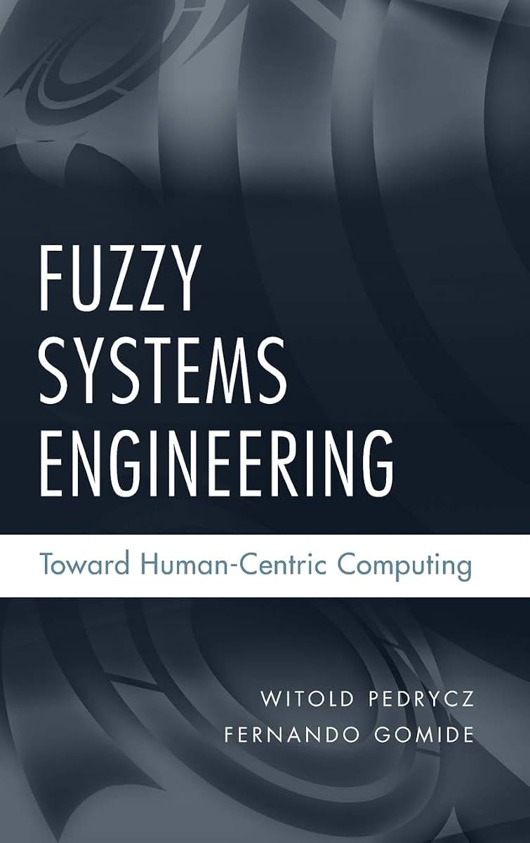 Fuzzy Systems Engineering: Toward Human-Centric Computing