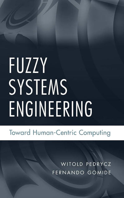Fuzzy Systems Engineering: Toward Human-Centric Computing
