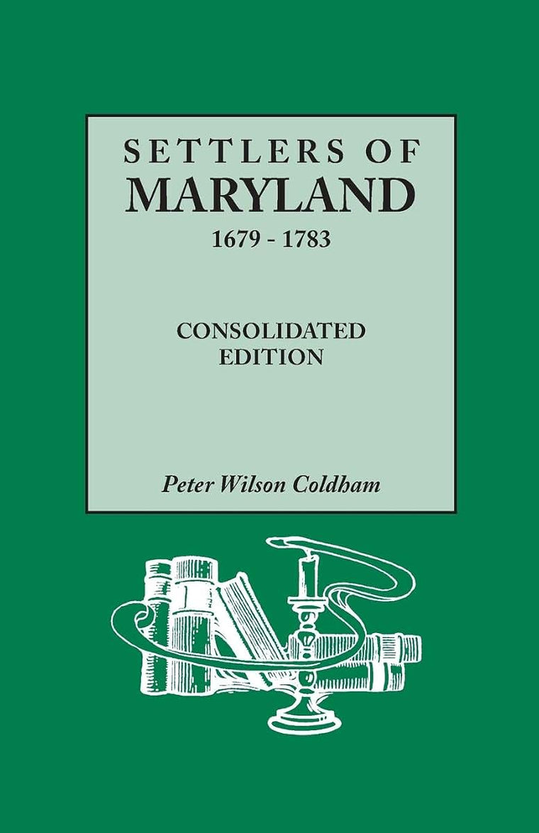 Settlers of Maryland, 1679-1783. Consolidated Edition (Consolidated)