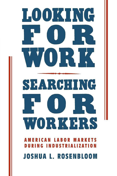 Looking for Work, Searching for Workers: American Labor Markets during Industrialization