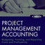 Project Management Accounting, with Website: Budgeting, Tracking, and Reporting Costs and Profitability