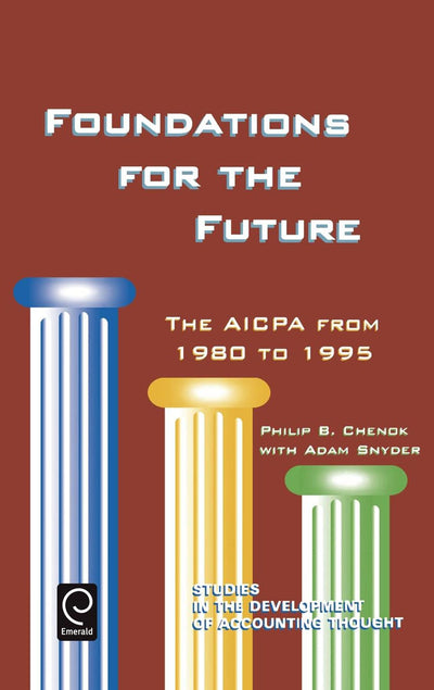 Foundations for the Future: The AICPA from 1980-1995 (Studies in the Development of Accounting Thought, 2)