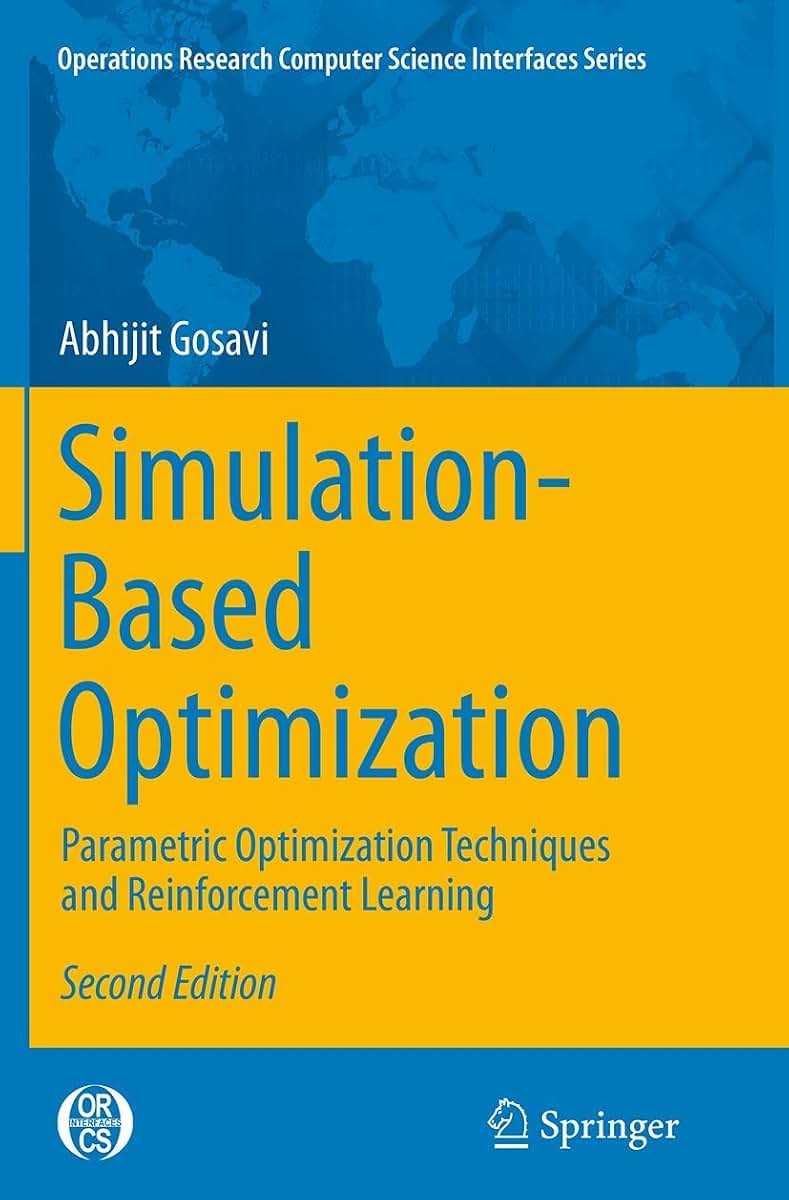 Simulation-Based Optimization: Parametric Optimization Techniques and Reinforcement Learning (Operations Research/Computer Science Interfaces Series, 55)
