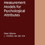 Measurement Models for Psychological Attributes: Classical Test Theory, Factor Analysis, Item Response Theory, and Latent Class Models (Chapman & ... in the Social and Behavioral Sciences)