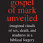 The Secret Gospel of Mark Unveiled: Imagined Rituals of Sex, Death, and Madness in a Biblical Forgery