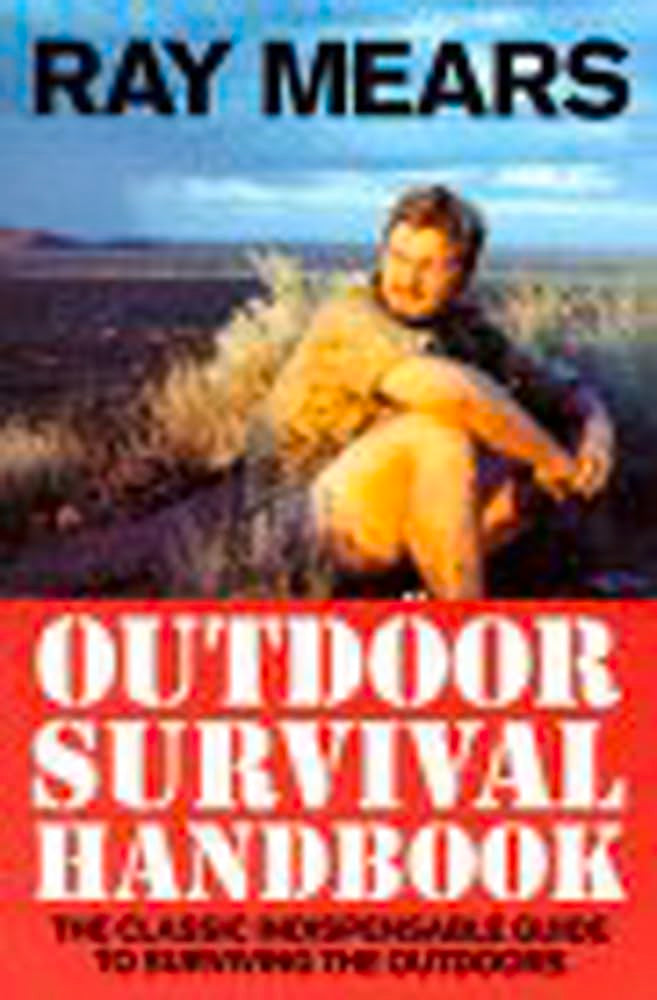 Ray Mears Outdoor Survival Handbook: A Guide to the Materials in the Wild and How To Use them for Food, Warmth, Shelter and Navigation