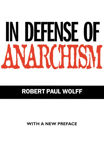 In Defense of Anarchism (with a New Preface) by Wolff, Rober