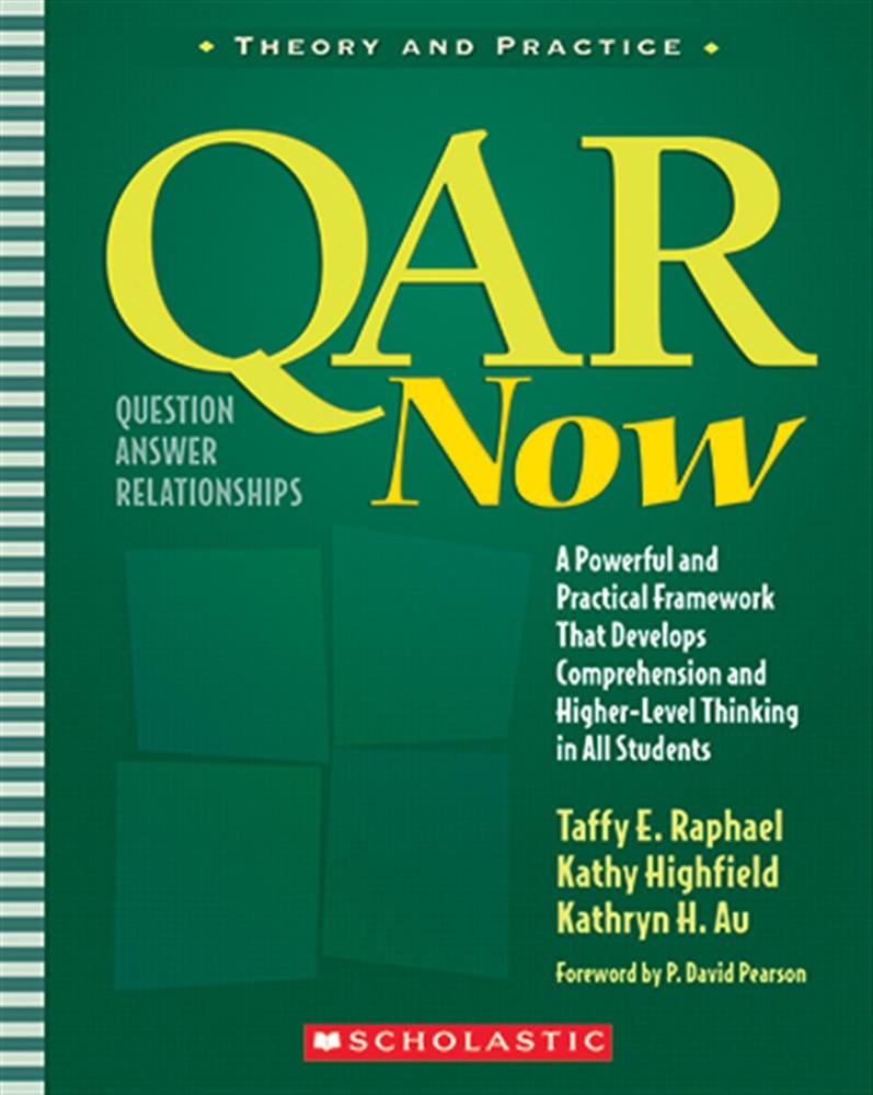 QAR Now: A Powerful and Practical Framework That Develops Comprehension and Higher-Level Thinking in All Students (Theory and Practice)