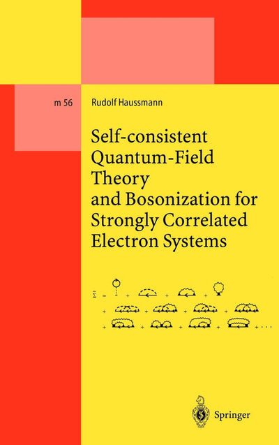 Self-consistent Quantum-Field Theory and Bosonization for Strongly Correlated Electron Systems (Lecture Notes in Physics Monographs, 56)