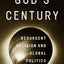 God's Century: Resurgent Religion and Global Politics