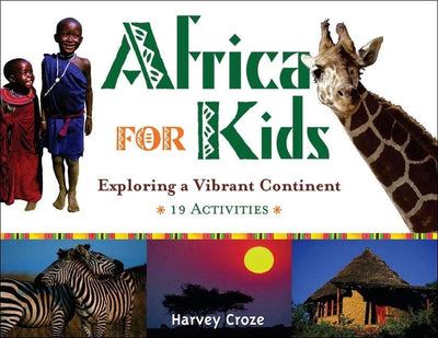 Africa for Kids: Exploring a Vibrant Continent, 19 Activities (For Kids series)