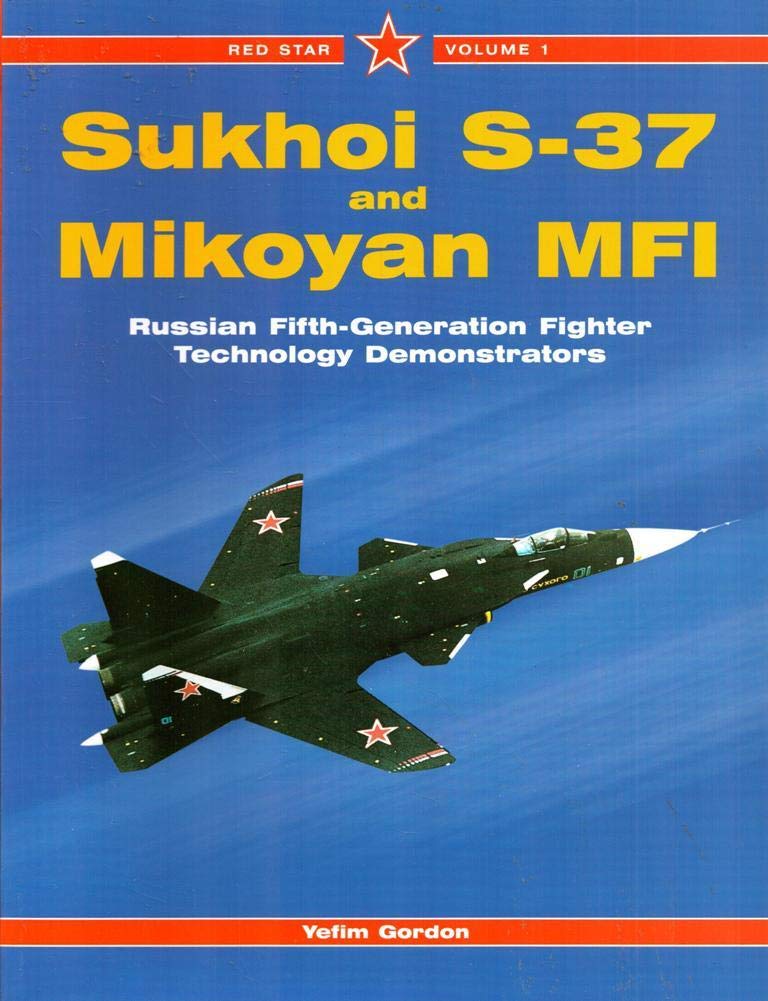 Sukhoi S-37 and Mikoyan MFI: Russian Fifth-Generation Fighter Demonstrators - Red Star Vol. 1