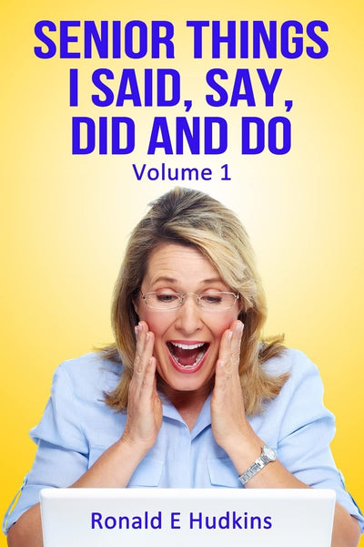 Senior Things I Said, Say, Did and Do: Volume 1