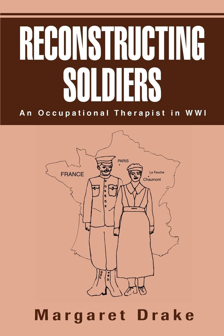 RECONSTRUCTING SOLDIERS: An Occupational Therapist in WWI