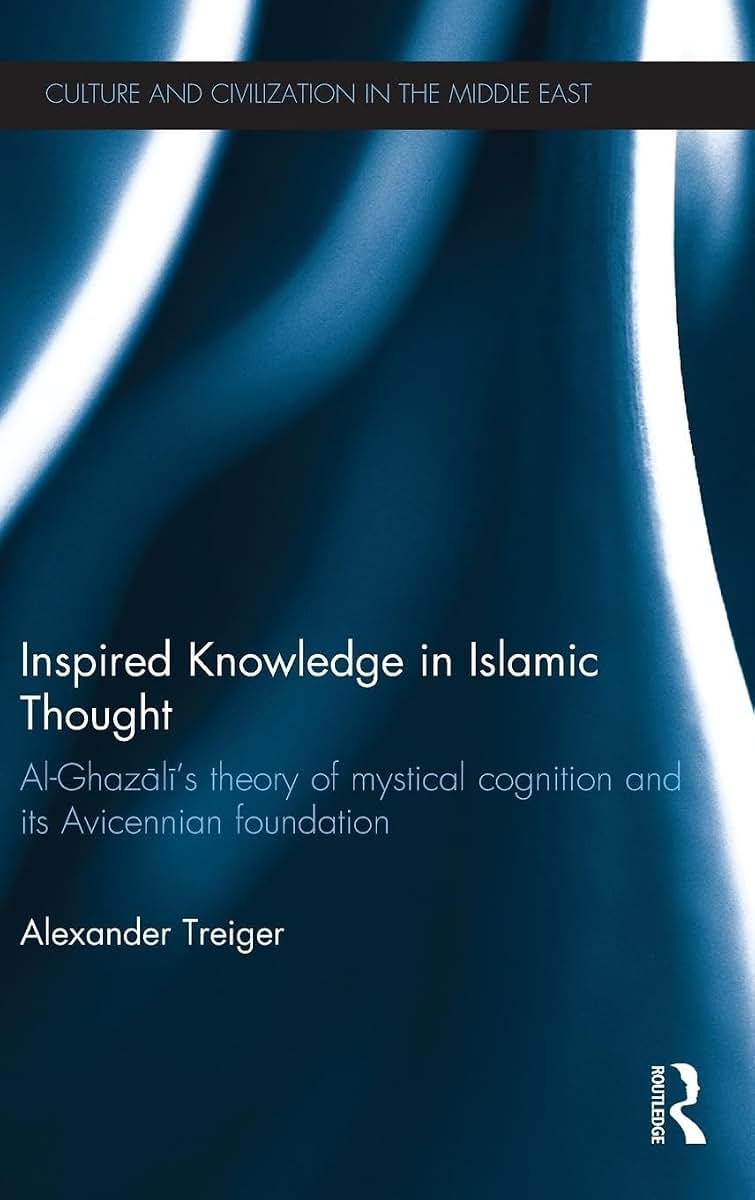 Inspired Knowledge in Islamic Thought (Culture and Civilization in the Middle East)