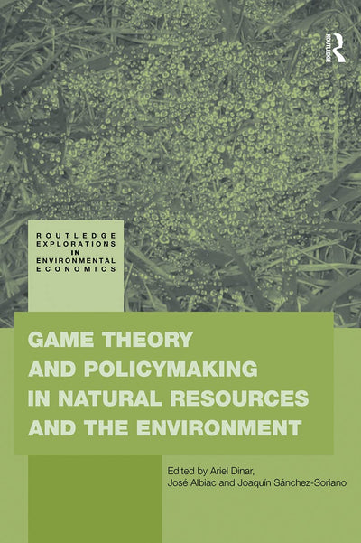 Game Theory and Policy Making in Natural Resources and the Environment (Routledge Explorations in Environmental Economics)