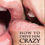How to Drive Him Crazy in Bed: Tease, Ride, and Please