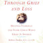 The Journey Through Grief and Loss: Helping Yourself and Your Child When Grief Is Shared